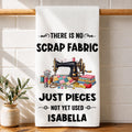 There Is No Scrap Fabric, Personalized Kitchen Towel, Gift For Sewing Lovers - 1