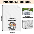 There Is No Scrap Fabric, Personalized Kitchen Towel, Gift For Sewing Lovers - 7
